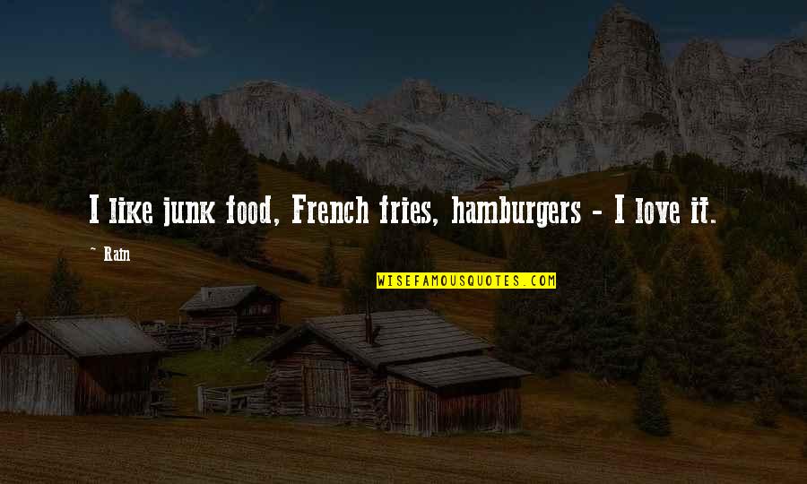 Punjabishaadi Quotes By Rain: I like junk food, French fries, hamburgers -