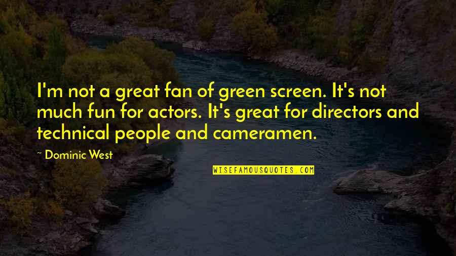 Puntal Definicion Quotes By Dominic West: I'm not a great fan of green screen.