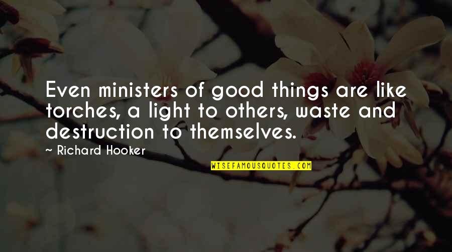 Puntelec Quotes By Richard Hooker: Even ministers of good things are like torches,