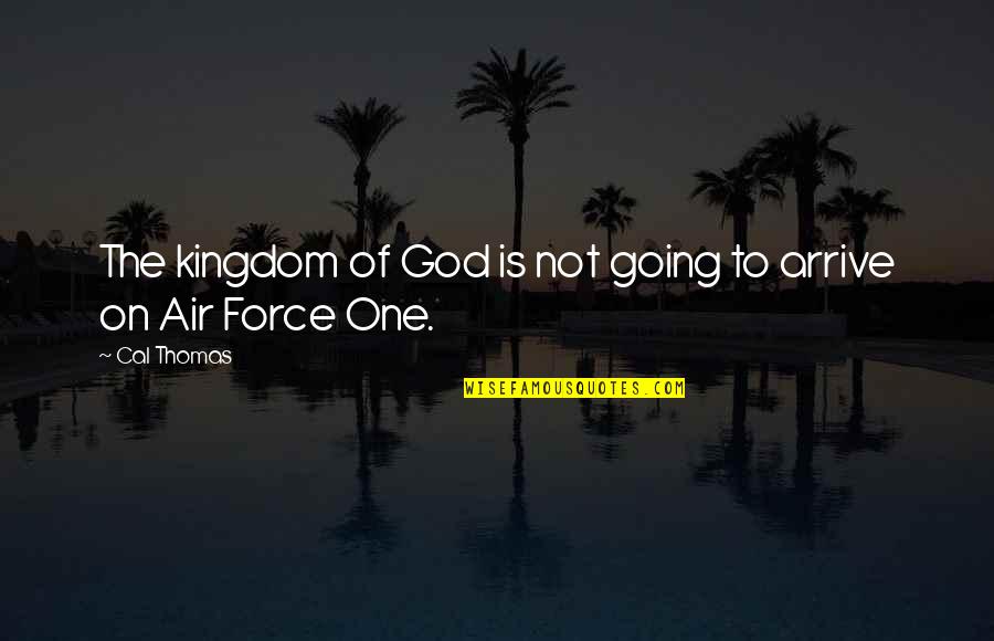 Puntillas En Quotes By Cal Thomas: The kingdom of God is not going to