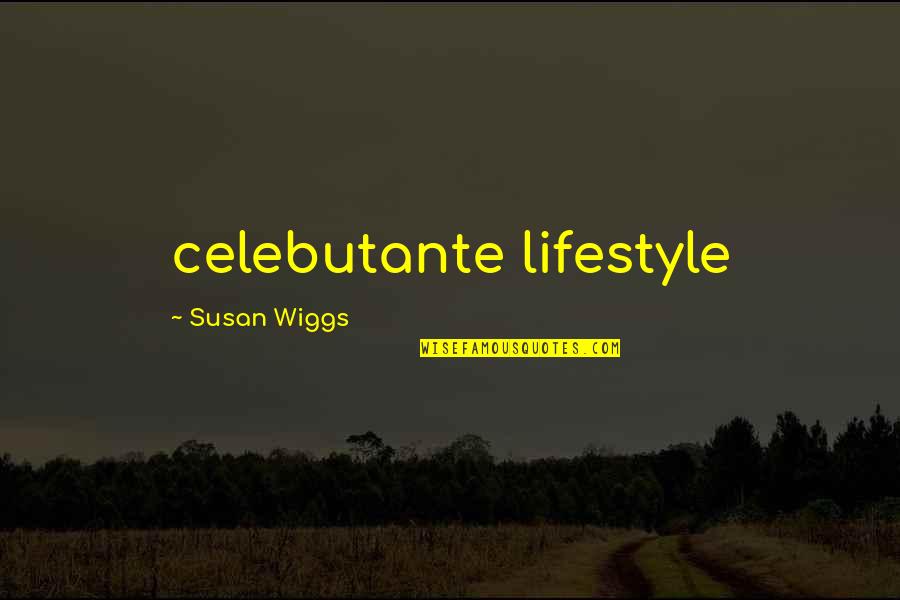 Puolelta Toiselle Quotes By Susan Wiggs: celebutante lifestyle