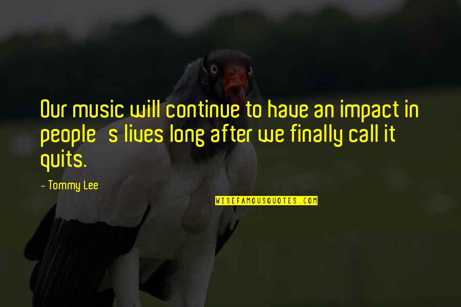 Pupilage Quotes By Tommy Lee: Our music will continue to have an impact