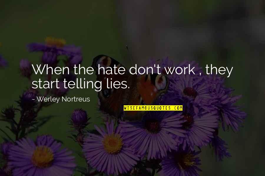 Pupilage Quotes By Werley Nortreus: When the hate don't work , they start