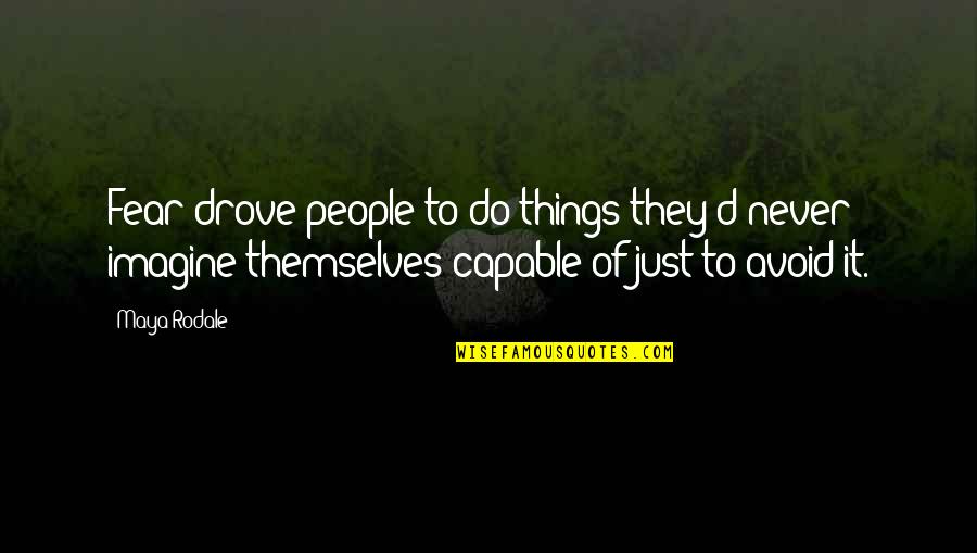 Pupkewitz Nissan Quotes By Maya Rodale: Fear drove people to do things they'd never