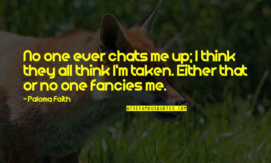 Pupkewitz Nissan Quotes By Paloma Faith: No one ever chats me up; I think