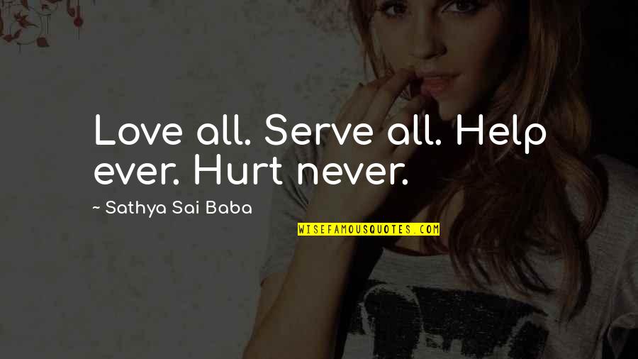 Puranas Wiki Quotes By Sathya Sai Baba: Love all. Serve all. Help ever. Hurt never.