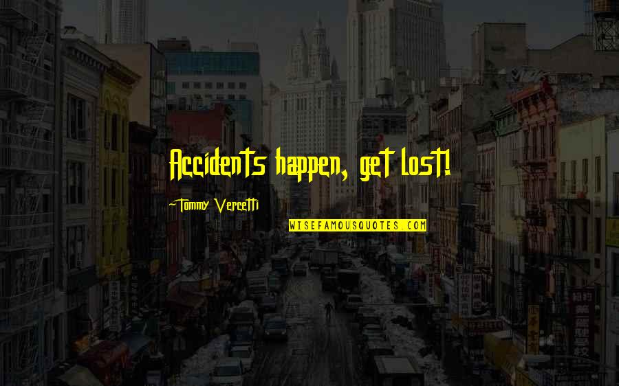 Purchase Order Quote Quotes By Tommy Vercetti: Accidents happen, get lost!