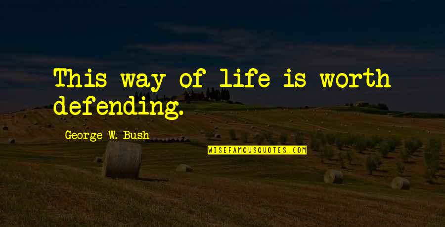 Purchasers Clearing Quotes By George W. Bush: This way of life is worth defending.