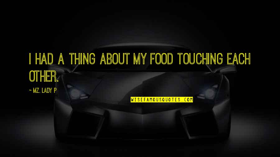 Pure Beings Quotes By Mz. Lady P: I had a thing about my food touching