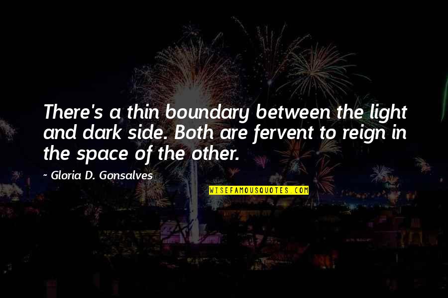 Pure Exhaustion Quotes By Gloria D. Gonsalves: There's a thin boundary between the light and