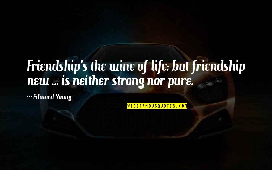 Pure Friendship Quotes By Edward Young: Friendship's the wine of life: but friendship new