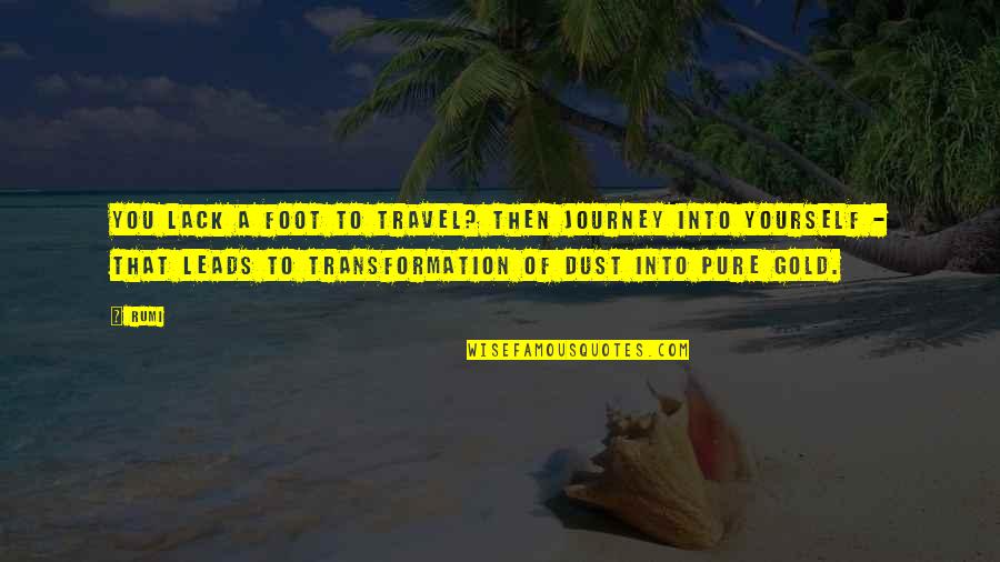 Pure Gold Quotes By Rumi: You lack a foot to travel? Then journey