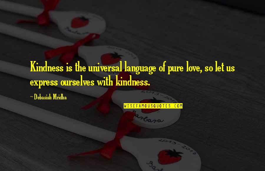 Pure Love Quotes Quotes By Debasish Mridha: Kindness is the universal language of pure love,