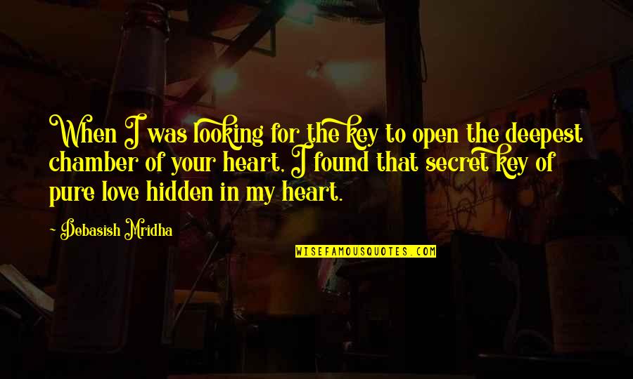 Pure Love Quotes Quotes By Debasish Mridha: When I was looking for the key to