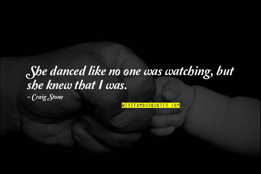 Purebloods Song Quotes By Craig Stone: She danced like no one was watching, but