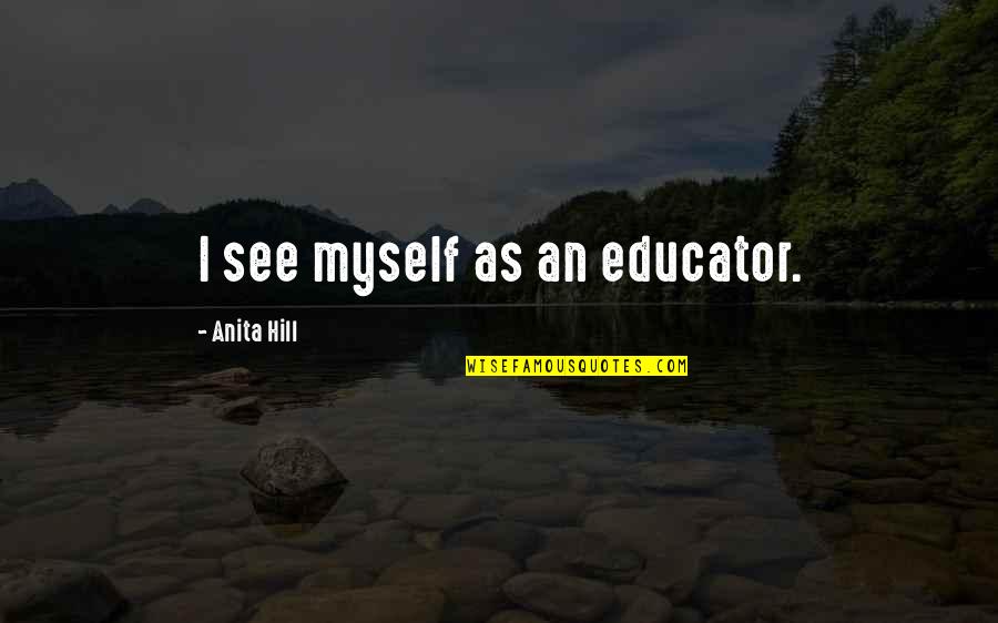 Purkinje Fiber Quotes By Anita Hill: I see myself as an educator.