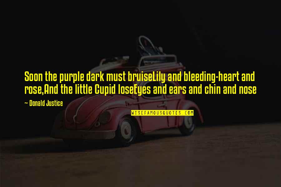 Purple Eyes Quotes By Donald Justice: Soon the purple dark must bruiseLily and bleeding-heart