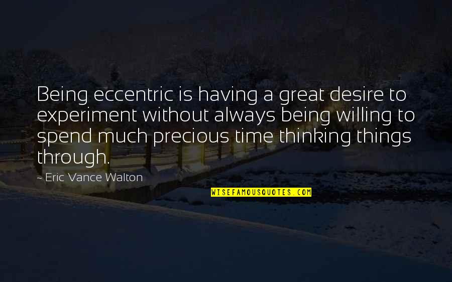 Purple Rain Quotes By Eric Vance Walton: Being eccentric is having a great desire to