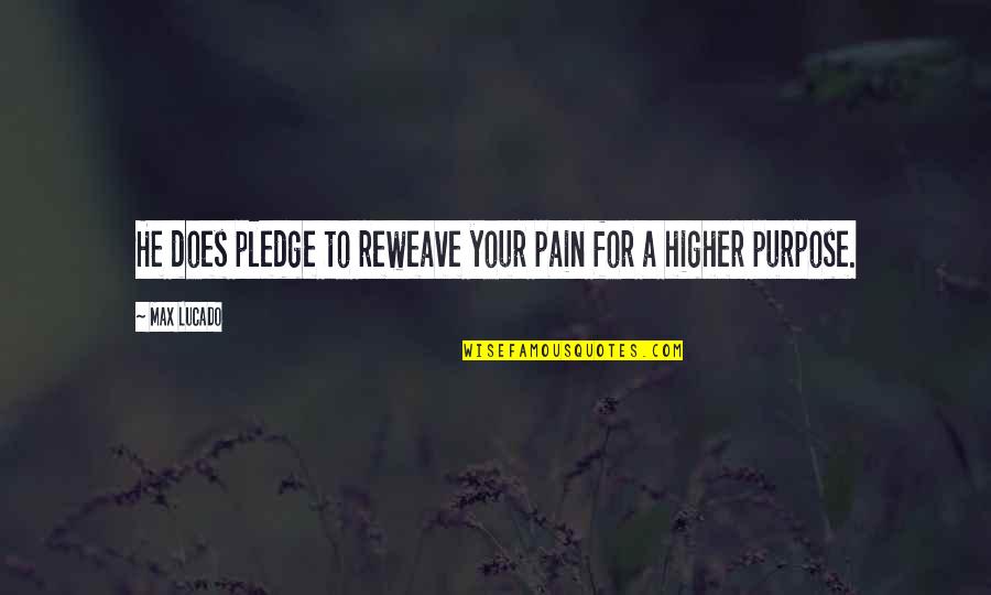 Purpose In Pain Quotes By Max Lucado: He does pledge to reweave your pain for