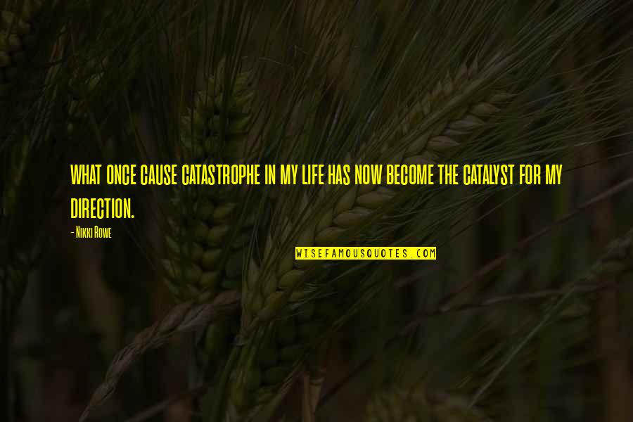 Purpose In Pain Quotes By Nikki Rowe: what once cause catastrophe in my life has