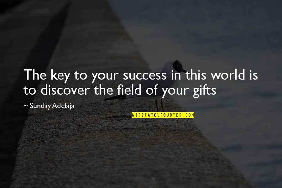 Purpose In This Life Quotes By Sunday Adelaja: The key to your success in this world