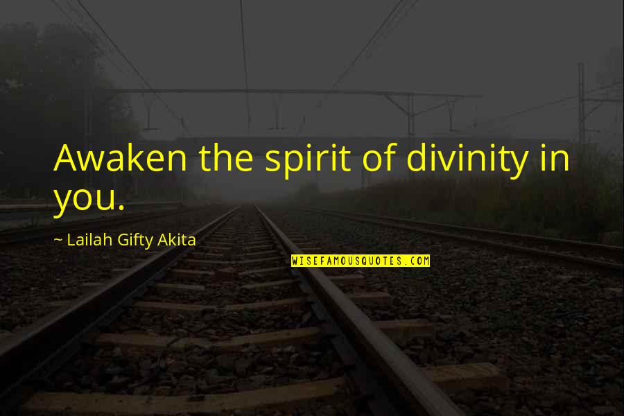 Purpose Motivation Quotes By Lailah Gifty Akita: Awaken the spirit of divinity in you.