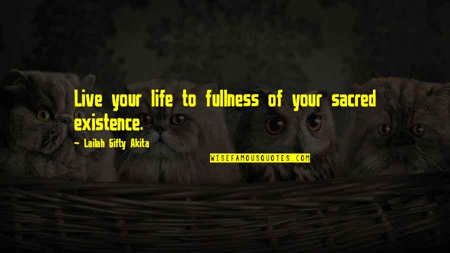 Purpose Motivation Quotes By Lailah Gifty Akita: Live your life to fullness of your sacred