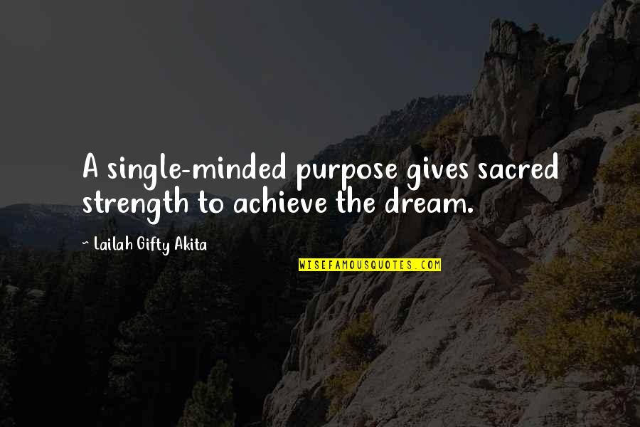 Purpose Motivation Quotes By Lailah Gifty Akita: A single-minded purpose gives sacred strength to achieve