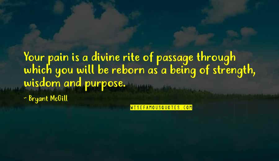 Purpose Of Being Quotes By Bryant McGill: Your pain is a divine rite of passage