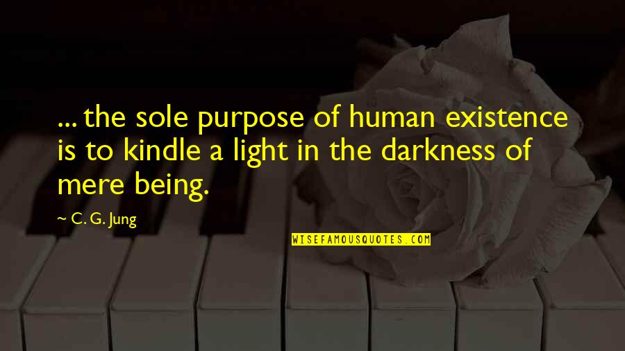 Purpose Of Being Quotes By C. G. Jung: ... the sole purpose of human existence is