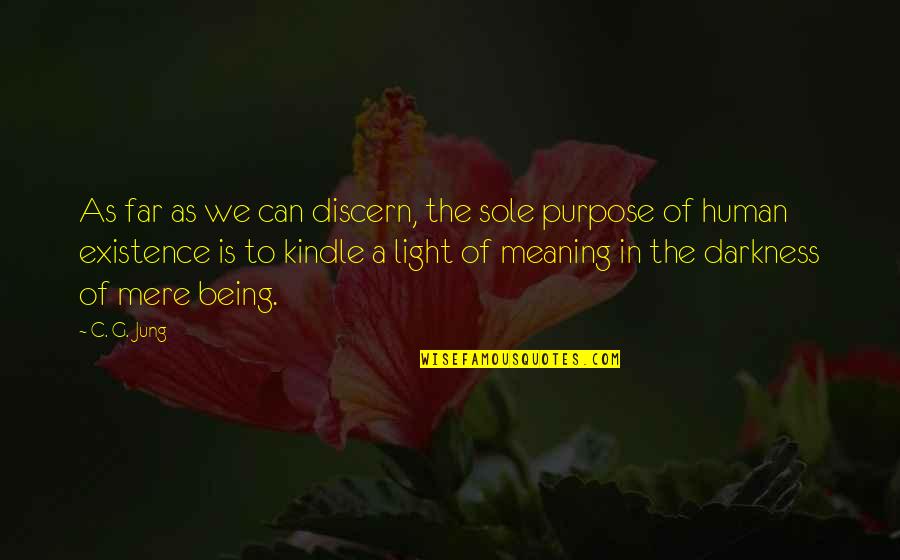 Purpose Of Being Quotes By C. G. Jung: As far as we can discern, the sole