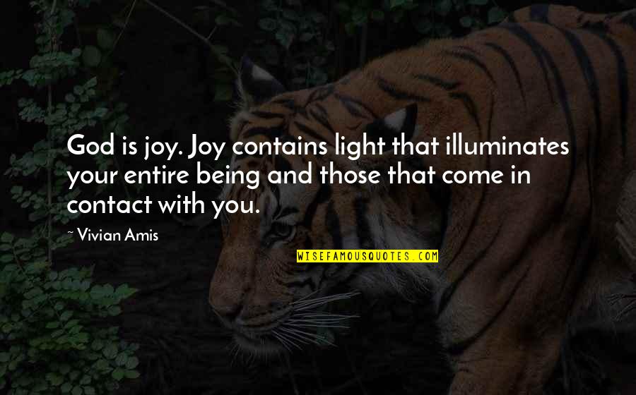 Purpose Of Being Quotes By Vivian Amis: God is joy. Joy contains light that illuminates