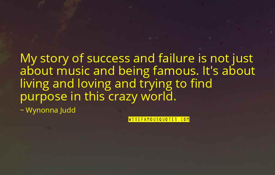 Purpose Of Being Quotes By Wynonna Judd: My story of success and failure is not