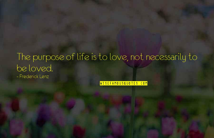 Purpose Of Life Quotes By Frederick Lenz: The purpose of life is to love, not