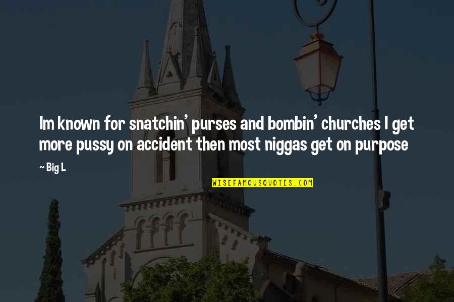 Purses Quotes By Big L: Im known for snatchin' purses and bombin' churches