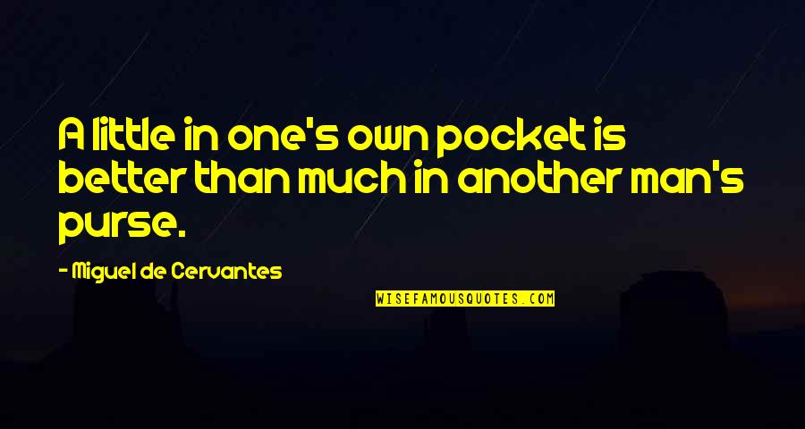 Purses Quotes By Miguel De Cervantes: A little in one's own pocket is better