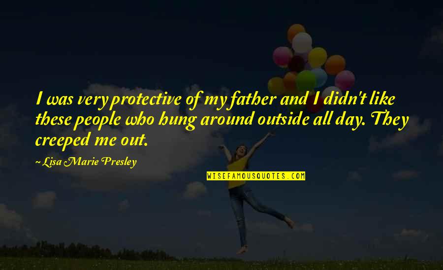 Pursue A Woman Quotes By Lisa Marie Presley: I was very protective of my father and