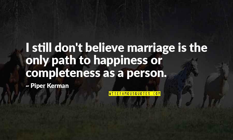 Pursue A Woman Quotes By Piper Kerman: I still don't believe marriage is the only