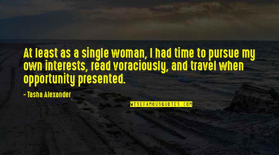 Pursue A Woman Quotes By Tasha Alexander: At least as a single woman, I had