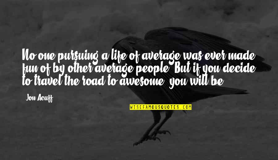 Pursuing Quotes By Jon Acuff: No one pursuing a life of average was