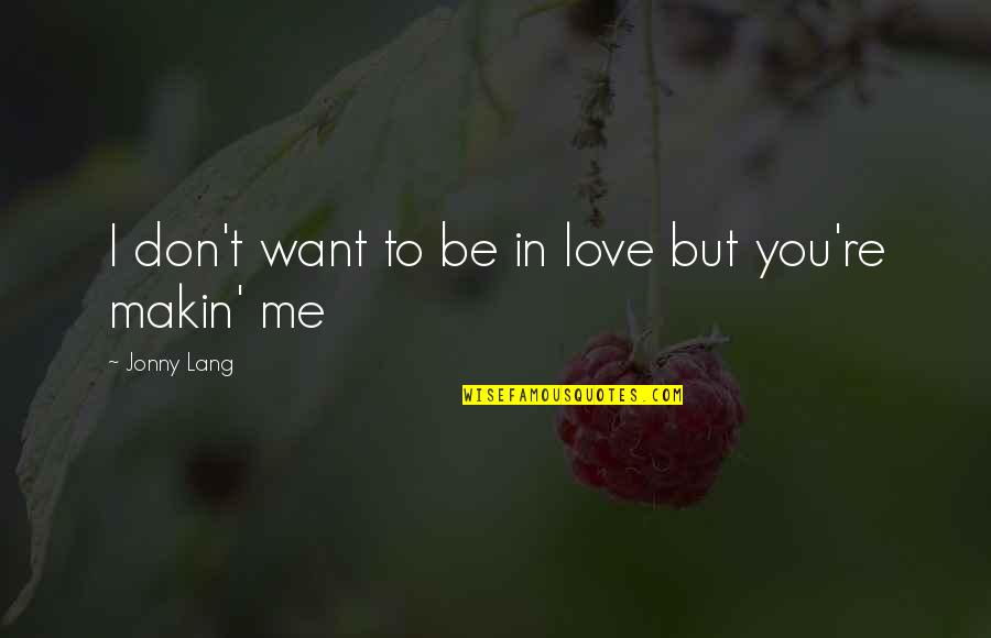 Pursuit Boats Quotes By Jonny Lang: I don't want to be in love but