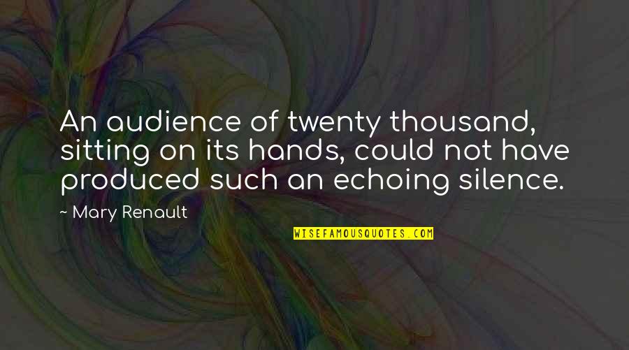 Purvasive Quotes By Mary Renault: An audience of twenty thousand, sitting on its