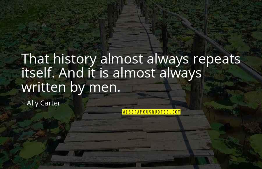 Pusaran Laut Quotes By Ally Carter: That history almost always repeats itself. And it