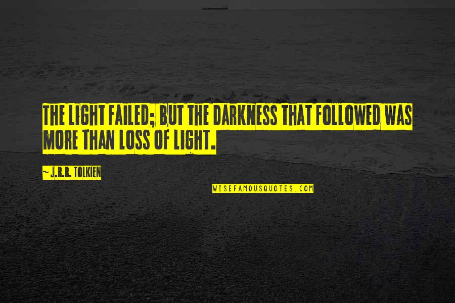 Puscasu Marin Quotes By J.R.R. Tolkien: The Light failed; but the Darkness that followed