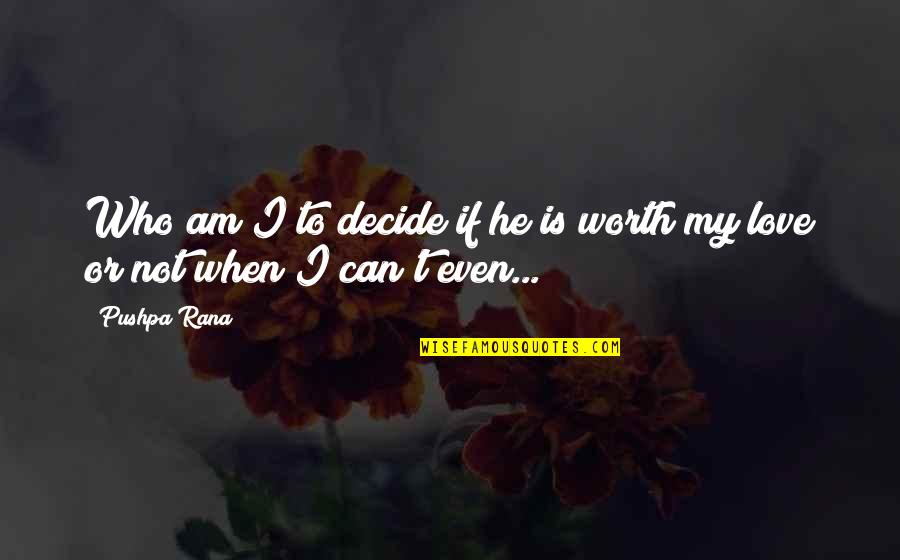 Pushpa Rana Quotes By Pushpa Rana: Who am I to decide if he is