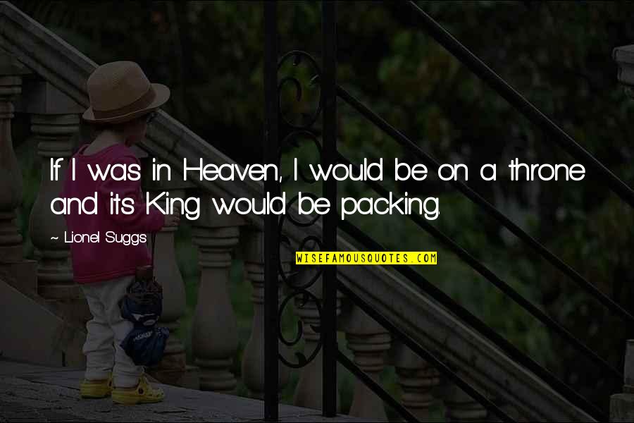 Pusong Bato Quotes By Lionel Suggs: If I was in Heaven, I would be