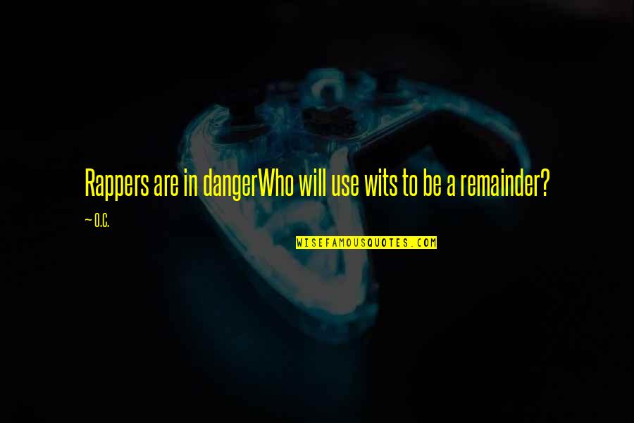 Pusong Bato Quotes By O.C.: Rappers are in dangerWho will use wits to