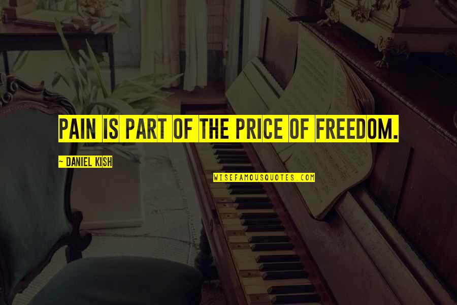 Pusong Quotes By Daniel Kish: Pain is part of the price of freedom.