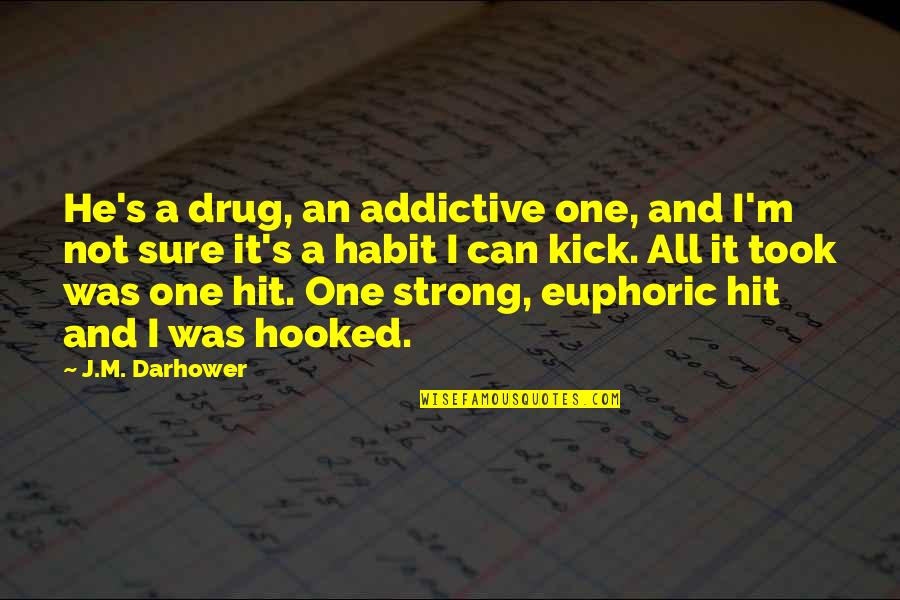 Pustie Recipes Quotes By J.M. Darhower: He's a drug, an addictive one, and I'm