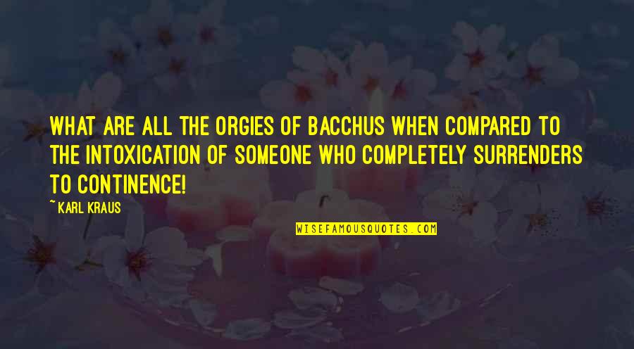 Pustie Recipes Quotes By Karl Kraus: What are all the orgies of Bacchus when